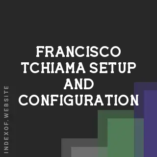 Francisco Tchiama Setup and Configuration | Indexof