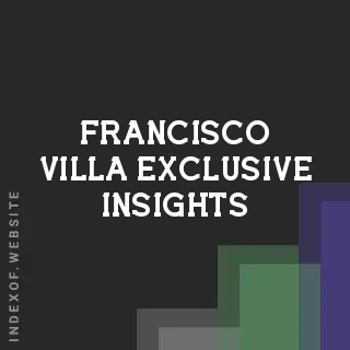 Francisco Villa Exclusive Insights | Indexof
