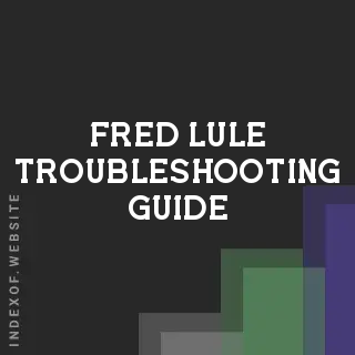 Fred Lule Troubleshooting Guide | Indexof