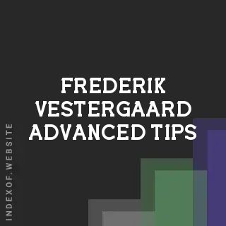Frederik Vestergaard Advanced Tips | Indexof