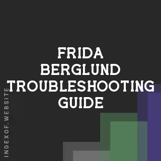 Frida Berglund Troubleshooting Guide | Indexof