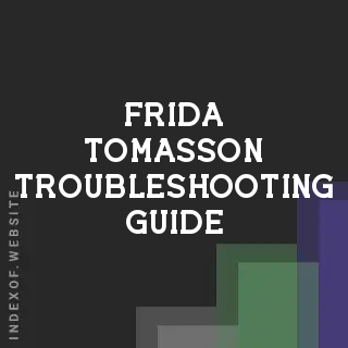Frida Tomasson Troubleshooting Guide | Indexof