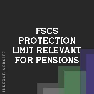 Is the FSCS Protection Limit Relevant for Pensions? (2026 Guide) - Indexof