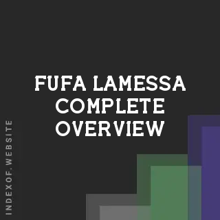 Fufa Lamessa Complete Overview | Indexof