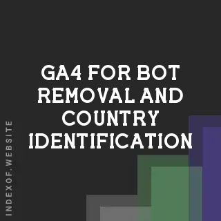 Is GA4 Reliable for Bot Removal and Country Identification?