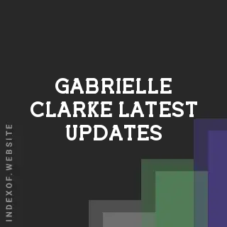 Gabrielle Clarke Latest Updates | Indexof