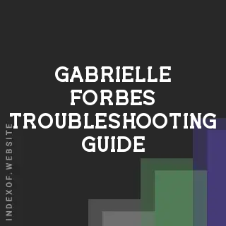 Gabrielle Forbes Troubleshooting Guide | Indexof