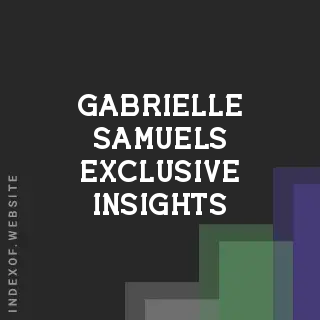 Gabrielle Samuels Exclusive Insights | Indexof