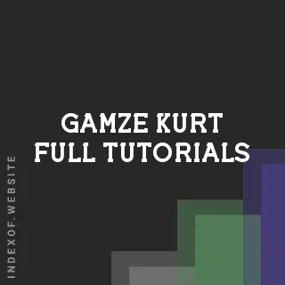 Gamze Kurt Full Tutorials | Indexof