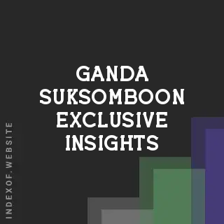 Ganda Suksomboon Exclusive Insights | Indexof