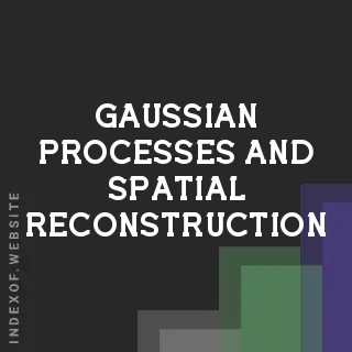 Gaussian Processes & Spatial Reconstruction: A Cross Validated Guide 2026