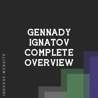 Gennady Ignatov Complete Overview | Indexof