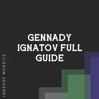 Gennady Ignatov Full Guide | Indexof
