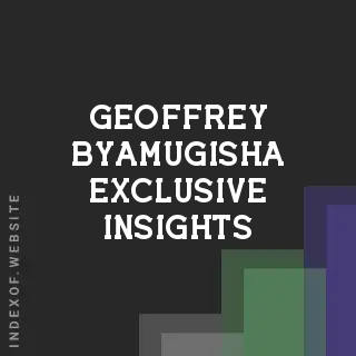 Geoffrey Byamugisha Exclusive Insights | Indexof