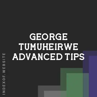 George Tumuheirwe Advanced Tips | Indexof
