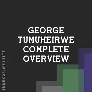 George Tumuheirwe Complete Overview | Indexof