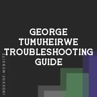 George Tumuheirwe Troubleshooting Guide | Indexof