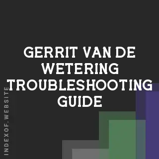Gerrit van de Wetering Troubleshooting Guide | Indexof