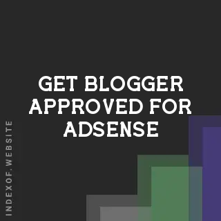 How to Get Blogger Approved for AdSense 2026: The Ultimate Approval Guide - Indexof