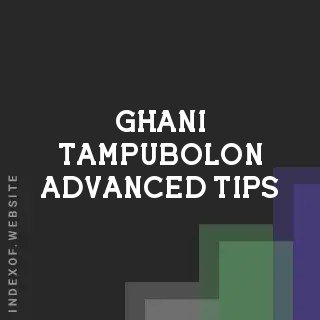 Ghani Tampubolon Advanced Tips | Indexof