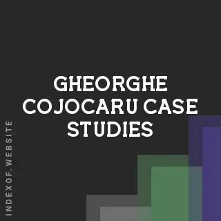 Gheorghe Cojocaru Case Studies | Indexof