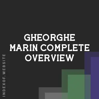 Gheorghe Marin Complete Overview | Indexof