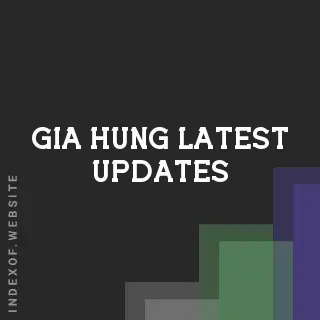 Gia Hung Latest Updates | Indexof