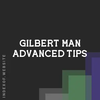 Gilbert Man Advanced Tips | Indexof
