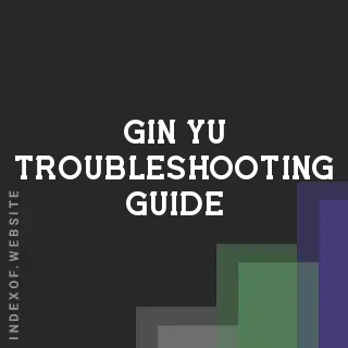 Gin Yu Troubleshooting Guide | Indexof