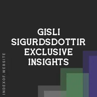 Gisli Sigurdsdottir Exclusive Insights | Indexof