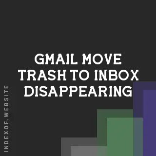 Gmail Move Trash to Inbox Disappearing? How to Find Your Email