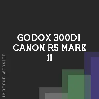 Godox 300Di & Canon R5 Mark II: Best Flash Triggers for 2026 - Indexof