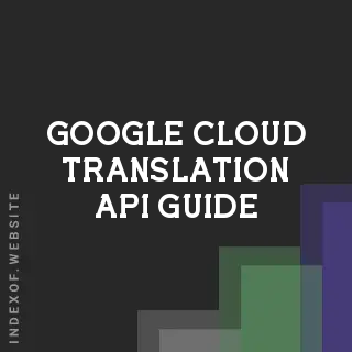 Google Cloud Translation API Guide: 2026 Enterprise Implementation