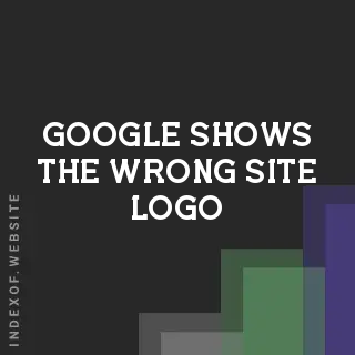 Why Google Shows the Wrong Site Logo in Search Results (Fix)