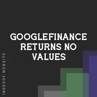 Fix: Why GOOGLEFINANCE Returns No Values for Currencies - Indexof