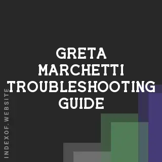 Greta Marchetti Troubleshooting Guide | Indexof