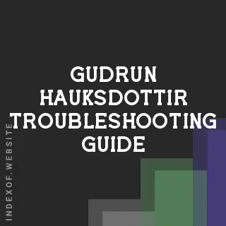 Gudrun Hauksdottir Troubleshooting Guide | Indexof