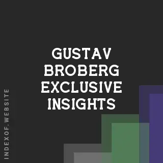 Gustav Broberg Exclusive Insights | Indexof