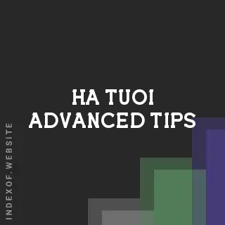 Ha Tuoi Advanced Tips | Indexof