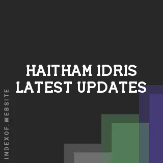Haitham Idris Latest Updates | Indexof