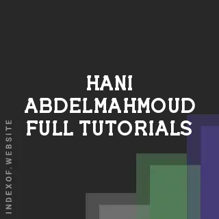 Hani Abdelmahmoud Full Tutorials | Indexof