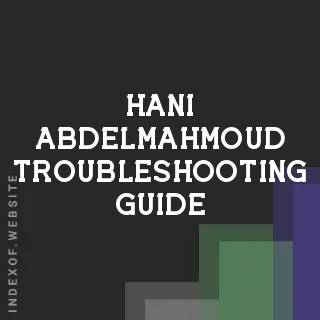 Hani Abdelmahmoud Troubleshooting Guide | Indexof