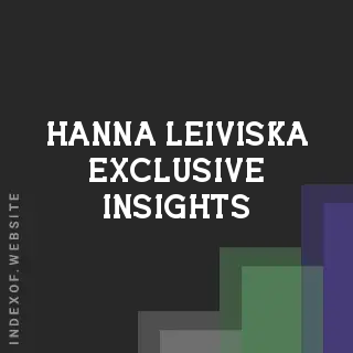 Hanna Leiviska Exclusive Insights | Indexof