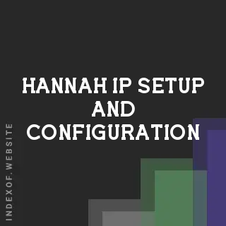 Hannah Ip Setup and Configuration | Indexof