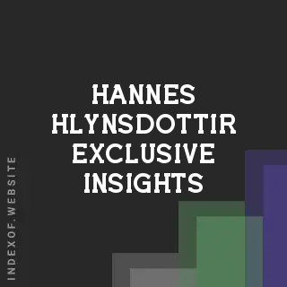 Hannes Hlynsdottir Exclusive Insights | Indexof
