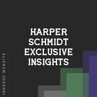 Harper Schmidt Exclusive Insights | Indexof