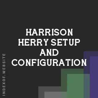 Harrison Herry Setup and Configuration | Indexof