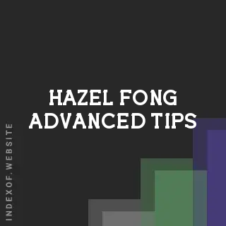 Hazel Fong Advanced Tips | Indexof