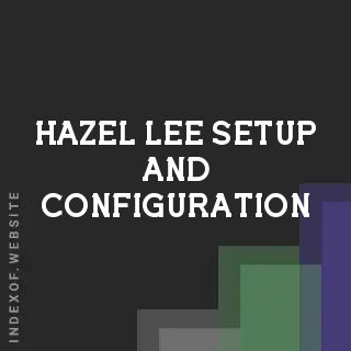 Hazel Lee Setup and Configuration | Indexof