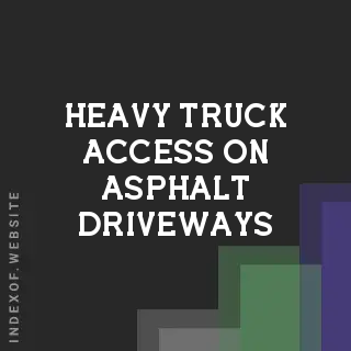 Heavy Truck Access on Asphalt Driveways: Protection and Risk Guide
